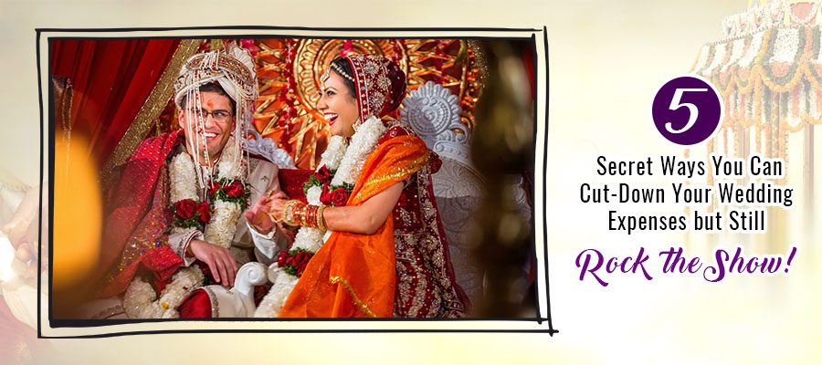 5 SECRET WAYS YOU CAN CUT-DOWN YOUR WEDDING EXPENSES BUT STILL ROCK THE SHOW!