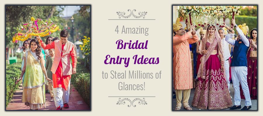 4 AMAZING BRIDAL ENTRY IDEAS TO STEAL MILLIONS OF GLANCES!