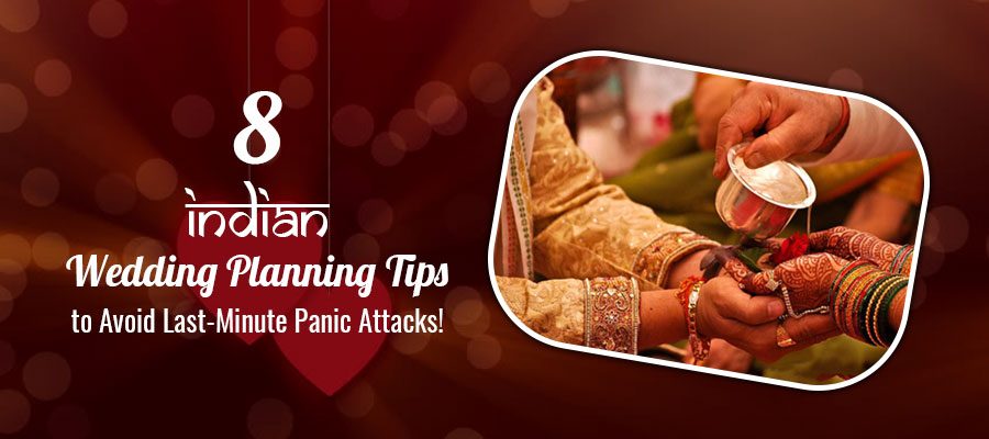 8 Indian Wedding Planning Tips to Avoid Last-Minute Panic Attacks!